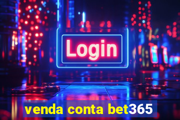 venda conta bet365